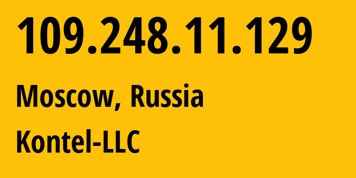 IP-адрес 109.248.11.129 (Москва, Москва, Россия) определить местоположение, координаты на карте, ISP провайдер AS204490 Kontel-LLC // кто провайдер айпи-адреса 109.248.11.129