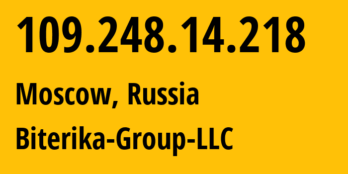 IP address 109.248.14.218 (Moscow, Moscow, Russia) get location, coordinates on map, ISP provider AS35048 Biterika-Group-LLC // who is provider of ip address 109.248.14.218, whose IP address