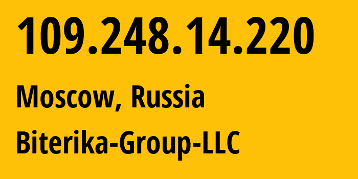 IP address 109.248.14.220 (Moscow, Moscow, Russia) get location, coordinates on map, ISP provider AS35048 Biterika-Group-LLC // who is provider of ip address 109.248.14.220, whose IP address