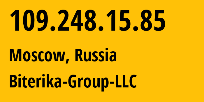 IP address 109.248.15.85 (Moscow, Moscow, Russia) get location, coordinates on map, ISP provider AS35048 Biterika-Group-LLC // who is provider of ip address 109.248.15.85, whose IP address