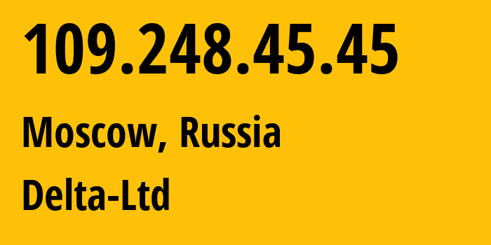 IP address 109.248.45.45 (Moscow, Moscow, Russia) get location, coordinates on map, ISP provider AS213220 Delta-Ltd // who is provider of ip address 109.248.45.45, whose IP address