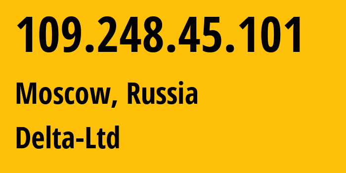 IP address 109.248.45.101 (Moscow, Moscow, Russia) get location, coordinates on map, ISP provider AS213220 Delta-Ltd // who is provider of ip address 109.248.45.101, whose IP address