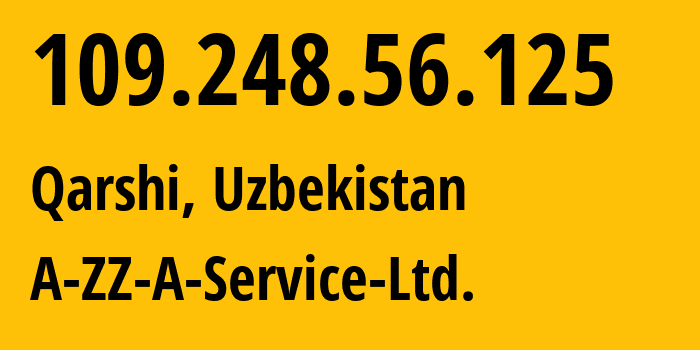 IP-адрес 109.248.56.125 (Карши, Кашкадаринская область, Узбекистан) определить местоположение, координаты на карте, ISP провайдер AS200204 A-ZZ-A-Service-Ltd. // кто провайдер айпи-адреса 109.248.56.125