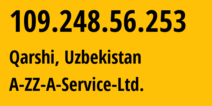 IP-адрес 109.248.56.253 (Карши, Кашкадаринская область, Узбекистан) определить местоположение, координаты на карте, ISP провайдер AS200204 A-ZZ-A-Service-Ltd. // кто провайдер айпи-адреса 109.248.56.253