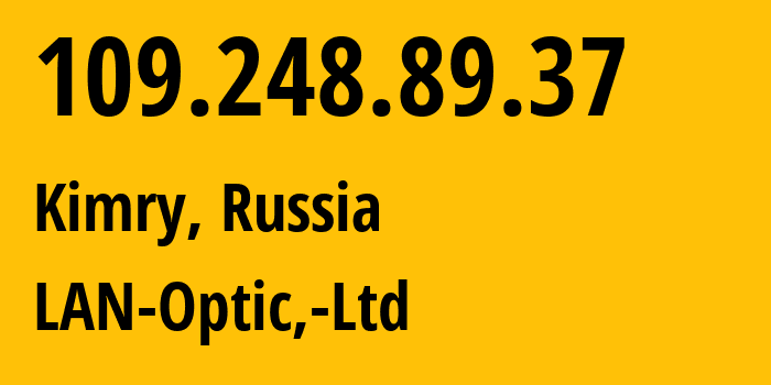 IP-адрес 109.248.89.37 (Кимры, Тверская Область, Россия) определить местоположение, координаты на карте, ISP провайдер AS47193 LAN-Optic,-Ltd // кто провайдер айпи-адреса 109.248.89.37