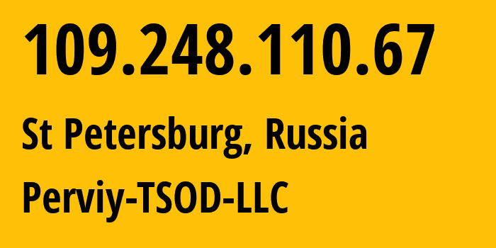 IP address 109.248.110.67 (St Petersburg, St.-Petersburg, Russia) get location, coordinates on map, ISP provider AS44676 Perviy-TSOD-LLC // who is provider of ip address 109.248.110.67, whose IP address