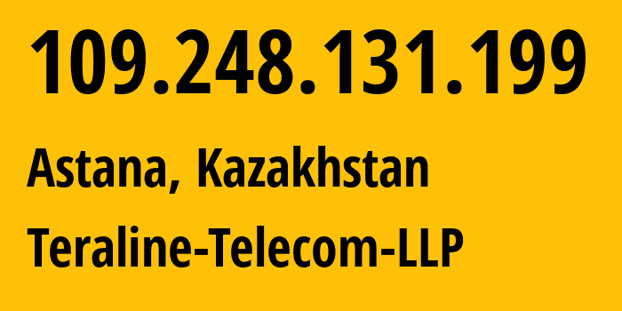 IP-адрес 109.248.131.199 (Астана, Город Астана, Казахстан) определить местоположение, координаты на карте, ISP провайдер AS201179 Teraline-Telecom-LLP // кто провайдер айпи-адреса 109.248.131.199