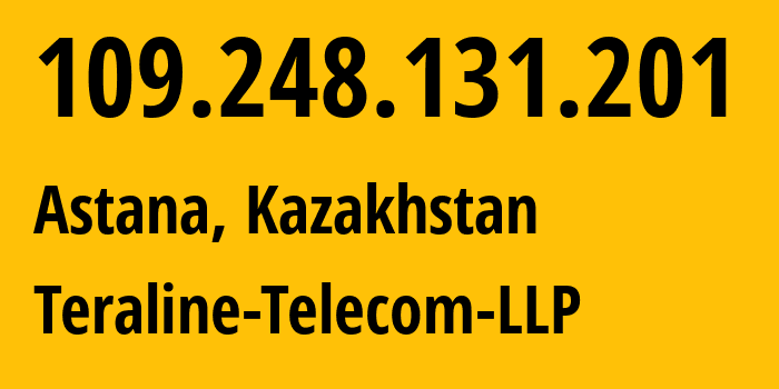 IP address 109.248.131.201 (Astana, Astana, Kazakhstan) get location, coordinates on map, ISP provider AS201179 Teraline-Telecom-LLP // who is provider of ip address 109.248.131.201, whose IP address