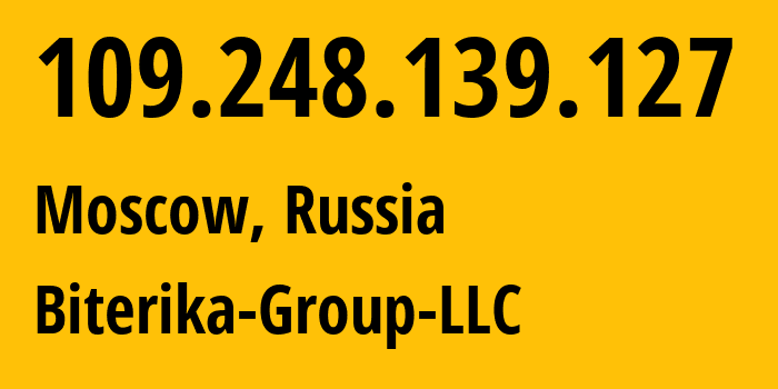 IP-адрес 109.248.139.127 (Москва, Москва, Россия) определить местоположение, координаты на карте, ISP провайдер AS35048 Biterika-Group-LLC // кто провайдер айпи-адреса 109.248.139.127