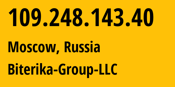 IP address 109.248.143.40 (Moscow, Moscow, Russia) get location, coordinates on map, ISP provider AS35048 Biterika-Group-LLC // who is provider of ip address 109.248.143.40, whose IP address