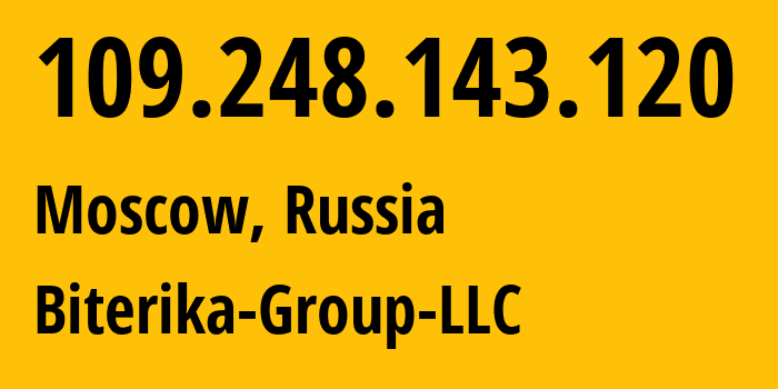 IP address 109.248.143.120 (Moscow, Moscow, Russia) get location, coordinates on map, ISP provider AS35048 Biterika-Group-LLC // who is provider of ip address 109.248.143.120, whose IP address