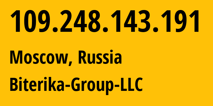 IP-адрес 109.248.143.191 (Москва, Москва, Россия) определить местоположение, координаты на карте, ISP провайдер AS35048 Biterika-Group-LLC // кто провайдер айпи-адреса 109.248.143.191