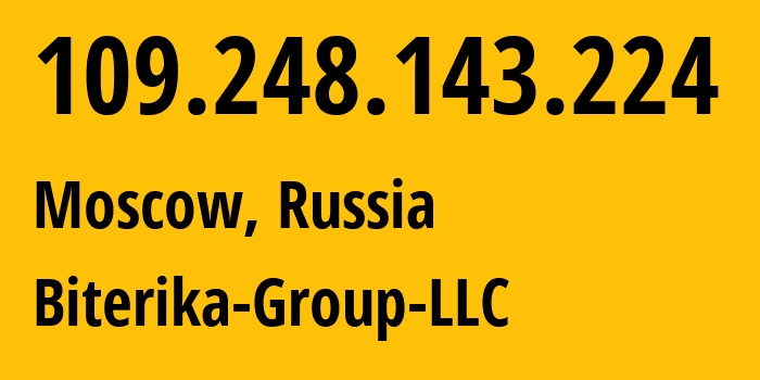 IP address 109.248.143.224 (Moscow, Moscow, Russia) get location, coordinates on map, ISP provider AS35048 Biterika-Group-LLC // who is provider of ip address 109.248.143.224, whose IP address