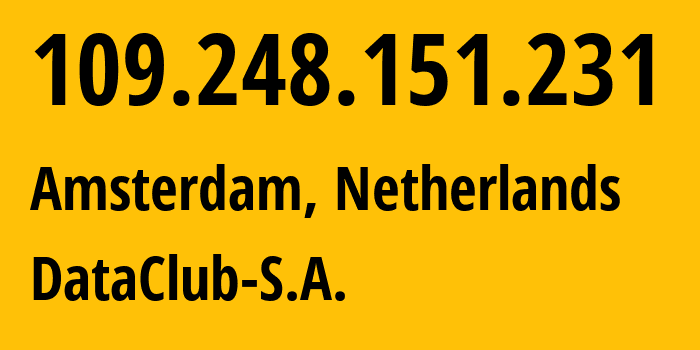 IP-адрес 109.248.151.231 (Амстердам, Северная Голландия, Нидерланды) определить местоположение, координаты на карте, ISP провайдер AS52048 DataClub-S.A. // кто провайдер айпи-адреса 109.248.151.231