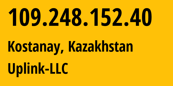 IP-адрес 109.248.152.40 (Костанай, Kostanayskaya Oblast, Казахстан) определить местоположение, координаты на карте, ISP провайдер AS8200 Uplink-LLC // кто провайдер айпи-адреса 109.248.152.40