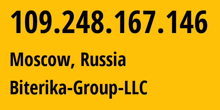 IP address 109.248.167.146 (Moscow, Moscow, Russia) get location, coordinates on map, ISP provider AS35048 Biterika-Group-LLC // who is provider of ip address 109.248.167.146, whose IP address