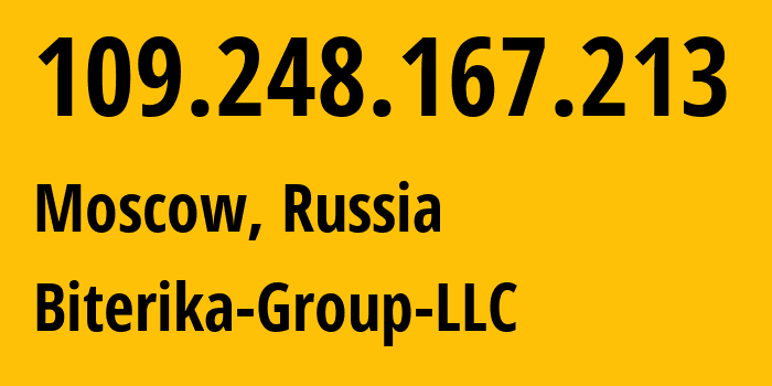 IP address 109.248.167.213 (Moscow, Moscow, Russia) get location, coordinates on map, ISP provider AS35048 Biterika-Group-LLC // who is provider of ip address 109.248.167.213, whose IP address