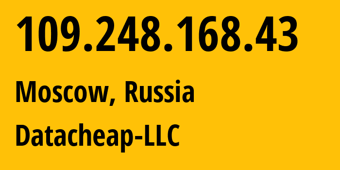IP address 109.248.168.43 (Moscow, Moscow, Russia) get location, coordinates on map, ISP provider AS16262 Datacheap-LLC // who is provider of ip address 109.248.168.43, whose IP address