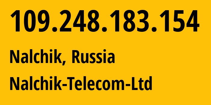 IP address 109.248.183.154 (Nalchik, Kabardino-Balkariya Republic, Russia) get location, coordinates on map, ISP provider AS15868 Nalchik-Telecom-Ltd // who is provider of ip address 109.248.183.154, whose IP address