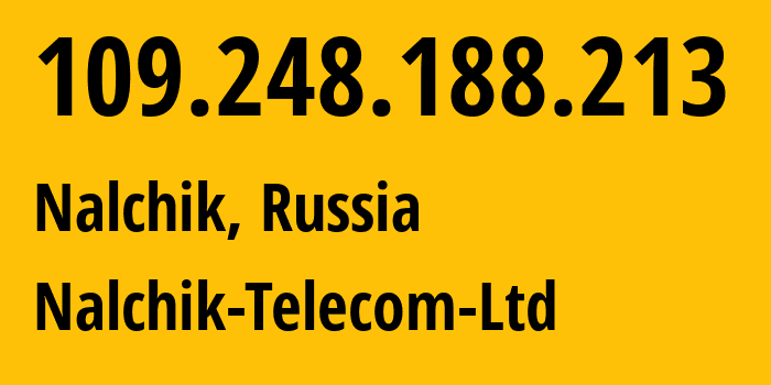 IP address 109.248.188.213 (Nalchik, Kabardino-Balkariya Republic, Russia) get location, coordinates on map, ISP provider AS15868 Nalchik-Telecom-Ltd // who is provider of ip address 109.248.188.213, whose IP address