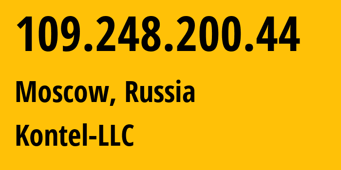 IP address 109.248.200.44 (Moscow, Moscow, Russia) get location, coordinates on map, ISP provider AS204490 Kontel-LLC // who is provider of ip address 109.248.200.44, whose IP address