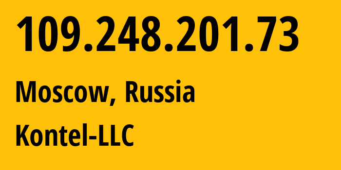 IP address 109.248.201.73 (Moscow, Moscow, Russia) get location, coordinates on map, ISP provider AS204490 Kontel-LLC // who is provider of ip address 109.248.201.73, whose IP address