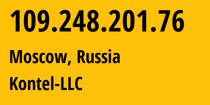 IP address 109.248.201.76 (Moscow, Moscow, Russia) get location, coordinates on map, ISP provider AS204490 Kontel-LLC // who is provider of ip address 109.248.201.76, whose IP address