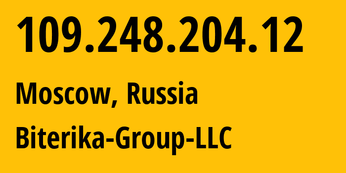 IP address 109.248.204.12 (Moscow, Moscow, Russia) get location, coordinates on map, ISP provider AS35048 Biterika-Group-LLC // who is provider of ip address 109.248.204.12, whose IP address