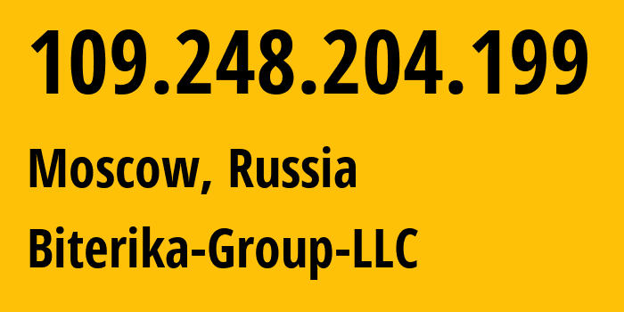 IP address 109.248.204.199 (Moscow, Moscow, Russia) get location, coordinates on map, ISP provider AS35048 Biterika-Group-LLC // who is provider of ip address 109.248.204.199, whose IP address