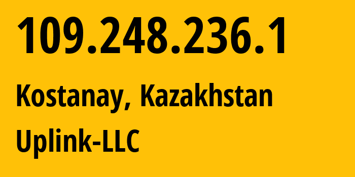 IP-адрес 109.248.236.1 (Костанай, Kostanayskaya Oblast, Казахстан) определить местоположение, координаты на карте, ISP провайдер AS8200 Uplink-LLC // кто провайдер айпи-адреса 109.248.236.1