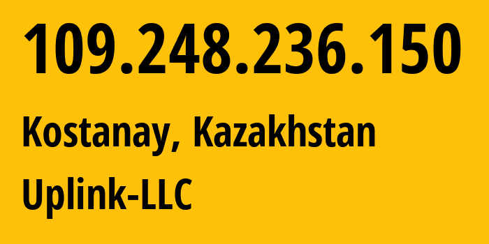 IP-адрес 109.248.236.150 (Костанай, Kostanayskaya Oblast, Казахстан) определить местоположение, координаты на карте, ISP провайдер AS8200 Uplink-LLC // кто провайдер айпи-адреса 109.248.236.150