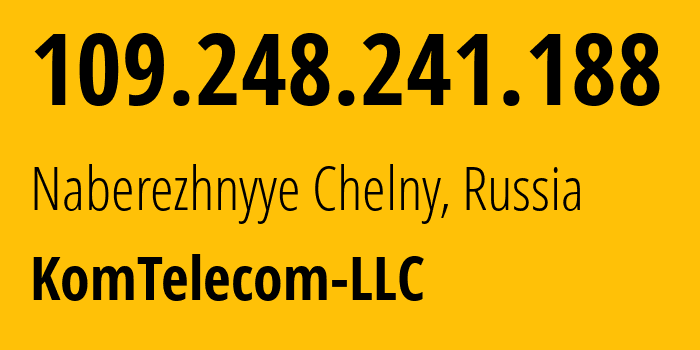 IP address 109.248.241.188 (Naberezhnyye Chelny, Tatarstan Republic, Russia) get location, coordinates on map, ISP provider AS197577 KomTelecom-LLC // who is provider of ip address 109.248.241.188, whose IP address