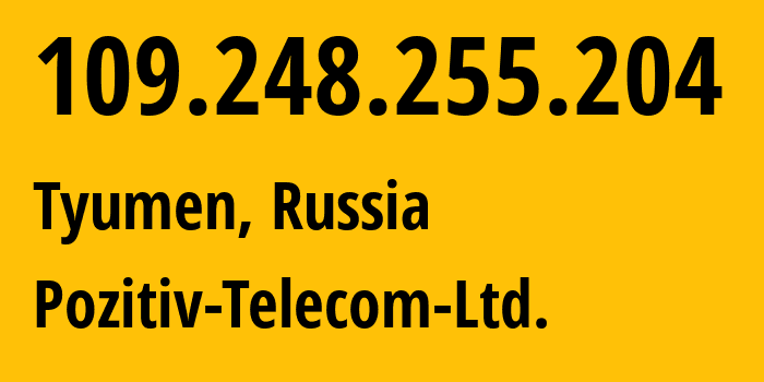 IP-адрес 109.248.255.204 (Тюмень, Тюмень, Россия) определить местоположение, координаты на карте, ISP провайдер AS44834 Pozitiv-Telecom-Ltd. // кто провайдер айпи-адреса 109.248.255.204