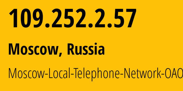 IP address 109.252.2.57 (Moscow, Moscow, Russia) get location, coordinates on map, ISP provider AS25513 Moscow-Local-Telephone-Network-OAO-MGTS // who is provider of ip address 109.252.2.57, whose IP address