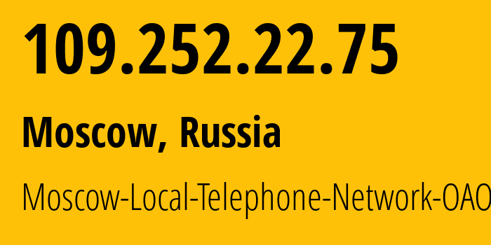 IP address 109.252.22.75 (Moscow, Moscow, Russia) get location, coordinates on map, ISP provider AS25513 Moscow-Local-Telephone-Network-OAO-MGTS // who is provider of ip address 109.252.22.75, whose IP address