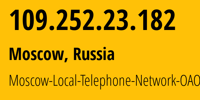 IP address 109.252.23.182 (Moscow, Moscow, Russia) get location, coordinates on map, ISP provider AS25513 Moscow-Local-Telephone-Network-OAO-MGTS // who is provider of ip address 109.252.23.182, whose IP address
