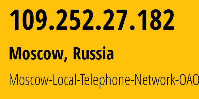 IP-адрес 109.252.27.182 (Москва, Москва, Россия) определить местоположение, координаты на карте, ISP провайдер AS25513 Moscow-Local-Telephone-Network-OAO-MGTS // кто провайдер айпи-адреса 109.252.27.182