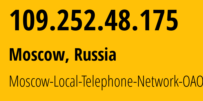 IP address 109.252.48.175 (Moscow, Moscow, Russia) get location, coordinates on map, ISP provider AS25513 Moscow-Local-Telephone-Network-OAO-MGTS // who is provider of ip address 109.252.48.175, whose IP address