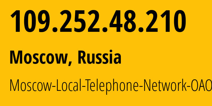 IP address 109.252.48.210 (Moscow, Moscow, Russia) get location, coordinates on map, ISP provider AS25513 Moscow-Local-Telephone-Network-OAO-MGTS // who is provider of ip address 109.252.48.210, whose IP address