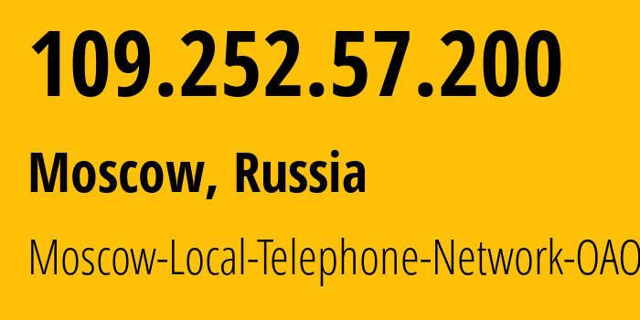 IP address 109.252.57.200 (Moscow, Moscow, Russia) get location, coordinates on map, ISP provider AS25513 Moscow-Local-Telephone-Network-OAO-MGTS // who is provider of ip address 109.252.57.200, whose IP address