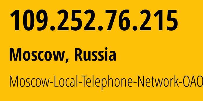 IP address 109.252.76.215 get location, coordinates on map, ISP provider AS25513 Moscow-Local-Telephone-Network-OAO-MGTS // who is provider of ip address 109.252.76.215, whose IP address