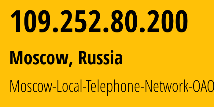 IP address 109.252.80.200 (Moscow, Moscow, Russia) get location, coordinates on map, ISP provider AS25513 Moscow-Local-Telephone-Network-OAO-MGTS // who is provider of ip address 109.252.80.200, whose IP address