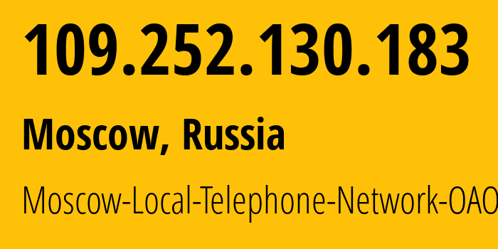 IP address 109.252.130.183 (Moscow, Moscow, Russia) get location, coordinates on map, ISP provider AS25513 Moscow-Local-Telephone-Network-OAO-MGTS // who is provider of ip address 109.252.130.183, whose IP address