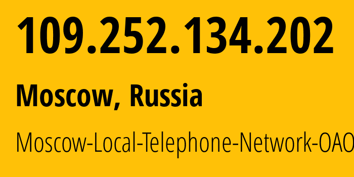 IP-адрес 109.252.134.202 (Москва, Москва, Россия) определить местоположение, координаты на карте, ISP провайдер AS25513 Moscow-Local-Telephone-Network-OAO-MGTS // кто провайдер айпи-адреса 109.252.134.202