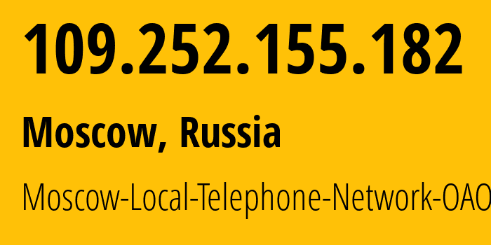 IP address 109.252.155.182 (Moscow, Moscow, Russia) get location, coordinates on map, ISP provider AS25513 Moscow-Local-Telephone-Network-OAO-MGTS // who is provider of ip address 109.252.155.182, whose IP address