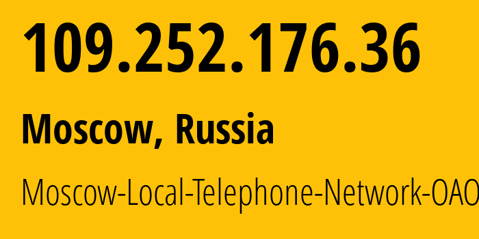 IP-адрес 109.252.176.36 (Москва, Москва, Россия) определить местоположение, координаты на карте, ISP провайдер AS25513 Moscow-Local-Telephone-Network-OAO-MGTS // кто провайдер айпи-адреса 109.252.176.36