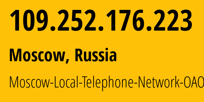 IP address 109.252.176.223 (Moscow, Moscow, Russia) get location, coordinates on map, ISP provider AS25513 Moscow-Local-Telephone-Network-OAO-MGTS // who is provider of ip address 109.252.176.223, whose IP address