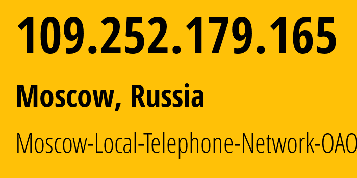 IP address 109.252.179.165 (Moscow, Moscow, Russia) get location, coordinates on map, ISP provider AS25513 Moscow-Local-Telephone-Network-OAO-MGTS // who is provider of ip address 109.252.179.165, whose IP address