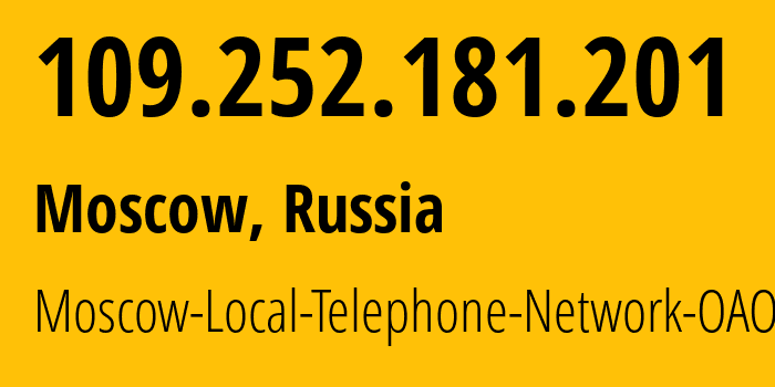 IP address 109.252.181.201 (Moscow, Moscow, Russia) get location, coordinates on map, ISP provider AS25513 Moscow-Local-Telephone-Network-OAO-MGTS // who is provider of ip address 109.252.181.201, whose IP address