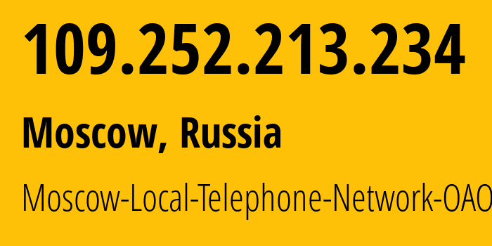 IP address 109.252.213.234 (Moscow, Moscow, Russia) get location, coordinates on map, ISP provider AS25513 Moscow-Local-Telephone-Network-OAO-MGTS // who is provider of ip address 109.252.213.234, whose IP address